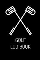 Golf Log Book : Golf Journal and Log Book 1672319072 Book Cover