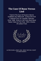 The Case Of Bunn Versus Lind: Tried At The Court Of Queen's Bench, Guildhall, City, Before Mr. Justice Erle And A Special Jury, On Tuesday, February ... At The Time : With A Series Of Letters From 1377227820 Book Cover