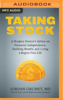 Taking Stock: A Hospice Doctor's Advice on Financial Independence, Building Wealth, and Living a Regret-Free Life B0BB5MX464 Book Cover