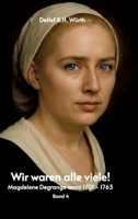 Wir waren alle viele! Band 4.: Magdelene Degrange anno 1701 - 1763 (German Edition) 3384659279 Book Cover
