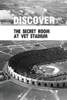 Discover The Secret Room At Vet Stadium: Veterans Stadium null Book Cover
