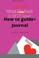 What the Fuck is SELF-love: How to Guide +Journal 1716404150 Book Cover