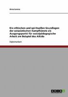 Die ethischen und spirituellen Grundlagen der ostasiatischen Kampfk�nste als Ausgangspunkt f�r sozialp�dagogische Arbeit am Beispiel des Aikido 3638726525 Book Cover