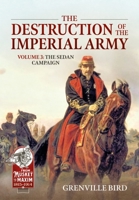 The Destruction of the Imperial Army Volume 3: The Sedan Campaign 1870 1804513326 Book Cover