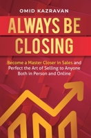 Always Be Closing: Become a master closer in sales and perfect the art of selling to anyone both in person and online 164777098X Book Cover