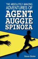 The Absolutely Amazing Adventures of Agent Auggie Spinoza 1470162873 Book Cover