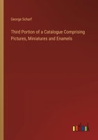 Third Portion of a Catalogue Comprising Pictures, Miniatures and Enamels 1022844105 Book Cover