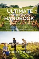 The Ultimate Homesteading Handbook: A Back to Basics Guide (for Beginners) to rearing your Livestock, Growing Your Own Food, making your cleaning and Laundry Supply and more, All-Year-Round! B08LRQ93SJ Book Cover