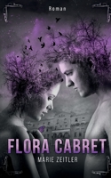 Flora Cabret: erweiterte und ?berarbeitete Neuauflage 3755700131 Book Cover