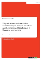 El igualitarismo, antiimperialismo, nacionalismo y el apoyo a los actores revolucionarios del Sinn Féin en el Escenario Internacional: Una perspectiva constructivista (Spanish Edition) 3346152359 Book Cover