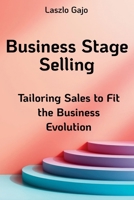 Business Stage Selling: Tailoring Sales to Fit the Business Evolution B0FNQL6J66 Book Cover
