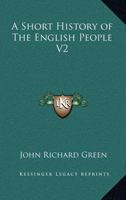 A Short History of the English People: Illustrated edition. Edited by Mrs. J.R. Green and Miss Kate Norgate. Volume 2. Chapter VII 134098296X Book Cover