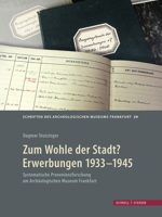 Zum Wohle Der Stadt? Erwerbungen 1933 - 1945: Systematische Provenienzforschung Am Archaologischen Museum Frankfurt 3795433444 Book Cover