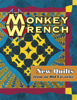 Monkey Wrench New Quilts from an Old Favorite 1574328417 Book Cover