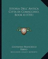 Istoria Dell' Antica Citta di Comacchio, Book 4 (1701) 1166067521 Book Cover
