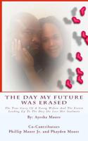 The Day My Future Was Erased: The Story of a Young Widow and the Events Leading Up to the Day She Lost Her Soulmate 1537574264 Book Cover