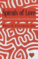 Spirals of Love: A Journey into the Abyss of the Heartspace 1982215518 Book Cover