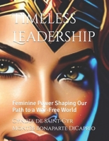 Timeless Leadership: Feminine Power Shaping Our Path to a War-Free World B0CM1P31SV Book Cover