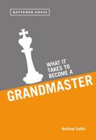 What It Takes to Become a Grandmaster 1849943397 Book Cover