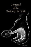 The Sound of the Shadow of Her Hands 0359324436 Book Cover