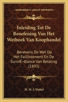Inleiding Tot De Beoefening Van Het Wetboek Van Koophandel: Benevens De Wet Op Het Faillissement En De Surséance Van Betaling (1893) 1166737950 Book Cover
