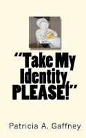 "Take My Identity, Please!": A Memoir 1451596057 Book Cover