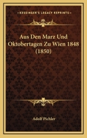 Aus Den Marz Und Oktobertagen Zu Wien 1848 (1850) 1160308063 Book Cover