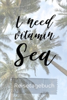 I NEED VITAMIN SEA REISETAGEBUCH: A5 Reisetagebuch zum Selberschreiben | Auslandsjahr | Abschiedsgeschenk gute Freundin | Auslandssemester | Geschenke ... | Logbuch | Tagebuch (German Edition) 1674451857 Book Cover