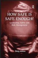 How Safe is Safe Enough?: Leadership, Safety and Risk Management 1138253561 Book Cover