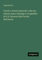 Favole e sonetti pastorali; colla sua lezione sopra l'apologo e col giudizio di G.B. Zannoni sulle Favole dell'autore (Italian Edition) 3563933421 Book Cover