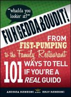 Fuhgeddaboudit!: From Fist-Pumping to Family Restaurant - 101 Ways to Tell If You're a Guido 1440506612 Book Cover