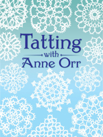Tatting with Anne Orr (Dover Needlework Series) 048625982X Book Cover