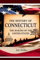 THE HISTORY OF CONNECTICUT: The American Heritage B0FFB1ZQGP Book Cover