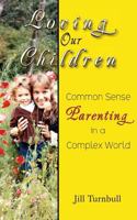 Loving Our Children: Common Sense Parenting in a Complex World 0986283045 Book Cover