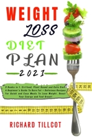 Weight Loss Diet Plan 2021: 3 Books in 1: Sirtfood, Plant Based and Keto Diet. A Beginner's Guide To Burn Fat + Delicious Recipes For Quick and Easy Meals To Lose Weight, Boost Your Energy and Feel Gr 1801547041 Book Cover