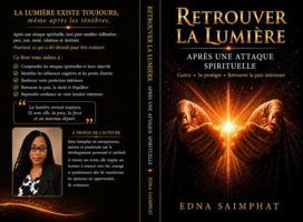 RETROUVER LA LUMIÈRE: APRÈS UNE ATTAQUE SPIRITUELLE : Guérir, Se protéger, Retrouver la paix intérieure (French Edition) B0H6YK6GWB Book Cover