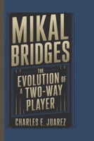MIKAL BRIDGES: The Evolution of a Two-Way Player B0DS26JFJZ Book Cover