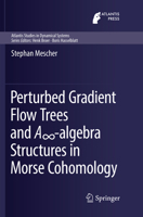 Perturbed Gradient Flow Trees and A∞-Algebra Structures in Morse Cohomology 3030095266 Book Cover