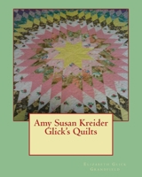 Amy Susan Kreider Glick's Quilts 1481026399 Book Cover