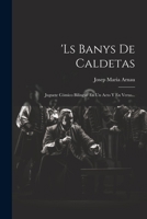 'ls Banys De Caldetas: Juguete Cómico Bilingüe En Un Acto Y En Verso... 1021427608 Book Cover