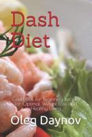 Dash Diet: Cookbook for Beginners Recipes for Optimal Weight Loss and Healthy Living 1719943729 Book Cover