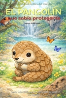 El pangolín que sabía protegerse: Cuento infantil bilingüe (español–inglés) sobre el cuidado personal y la seguridad (Cuentos Para Cuidar Mi Corazón) (Spanish Edition) B0GL8BDNB7 Book Cover