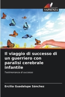 Il viaggio di successo di un guerriero con paralisi cerebrale infantile 620698334X Book Cover