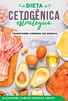 A Dieta Cetogênica Estratégica 6553923345 Book Cover