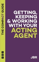 Getting, Keeping & Working with Your Acting Agent: The Compact Guide 184842941X Book Cover