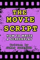 The Movie Script: How to Write a Screenplay 8269317632 Book Cover