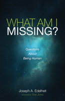 What Am I Missing?: Questions About Being Human 1725259028 Book Cover