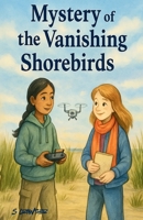 Mystery of the Vanishing Shorebirds: A STEM and Nature Mystery Chapter Book for Kids Ages 9–12 B0FPDZPLS6 Book Cover