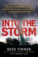 Into the Storm: Violent Tornadoes, Killer Hurricanes, and Death-defying Adventures in Extreme Weather 0451234596 Book Cover