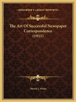 The Art Of Successful Newspaper Correspondence 1347449736 Book Cover